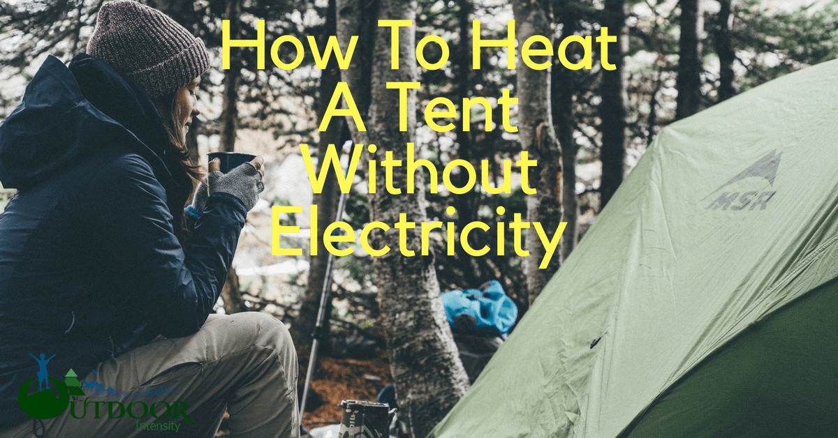 How To Heat A Tent Without Electricity Outdoor Intensity Buying
