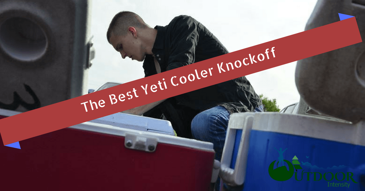 What’s The Best Yeti Cooler Knockoff? Outdoor Intensity
